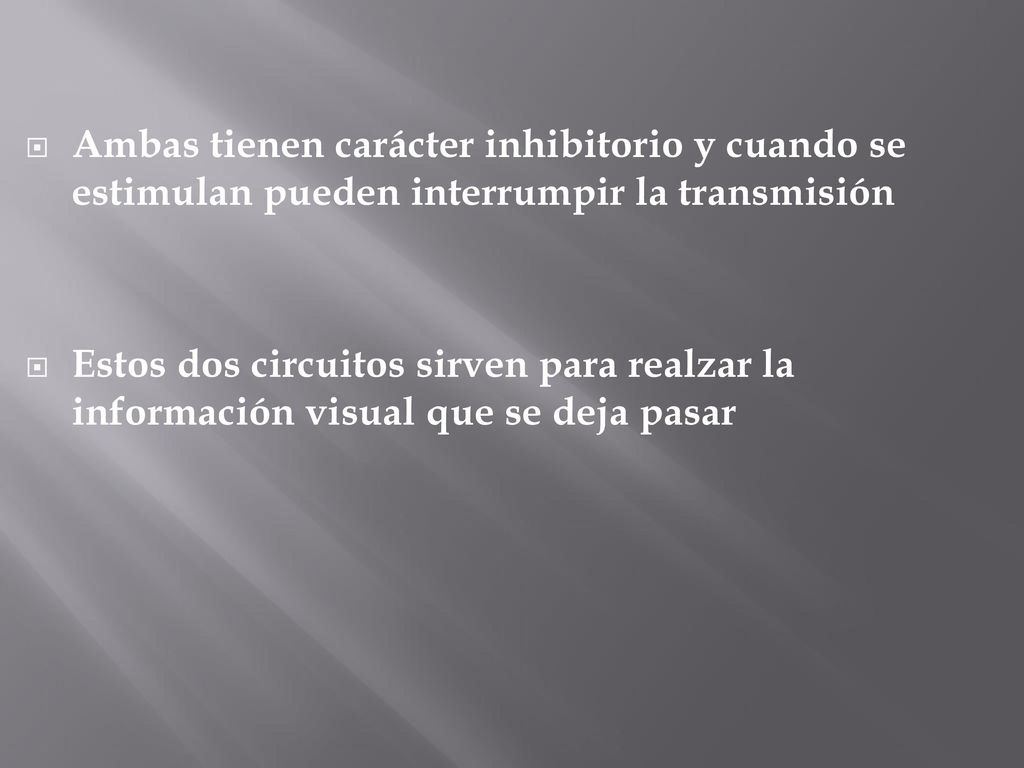 Ambas tienen carácter inhibitorio y cuando se estimulan pueden interrumpir la transmisión