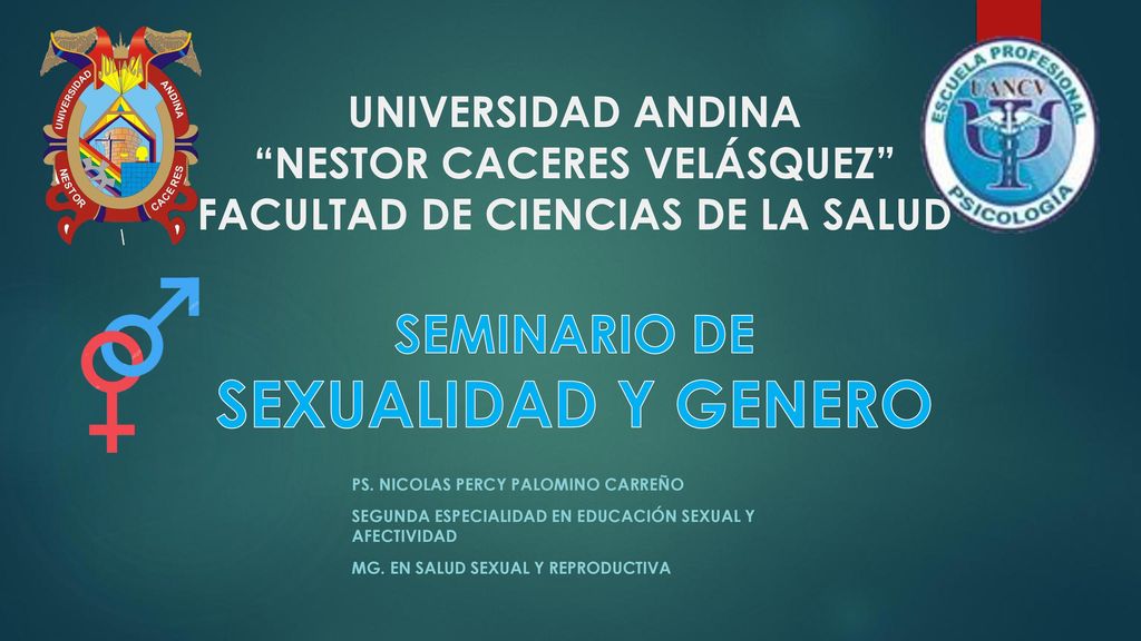 UNIVERSIDAD ANDINA NESTOR CACERES VELÁSQUEZ FACULTAD DE CIENCIAS DE LA SALUD SEMINARIO DE SEXUALIDAD Y GENERO