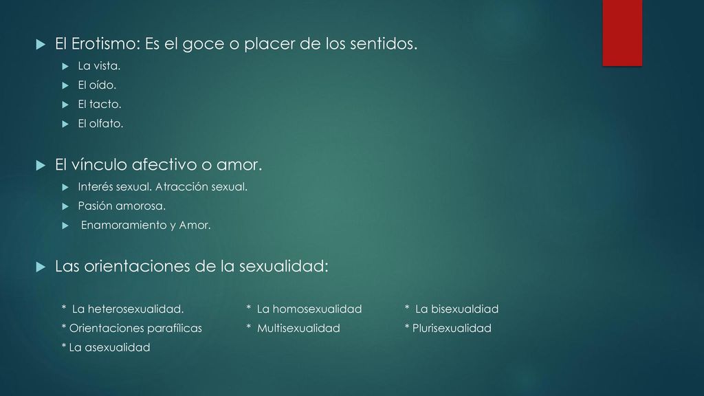 El Erotismo: Es el goce o placer de los sentidos.