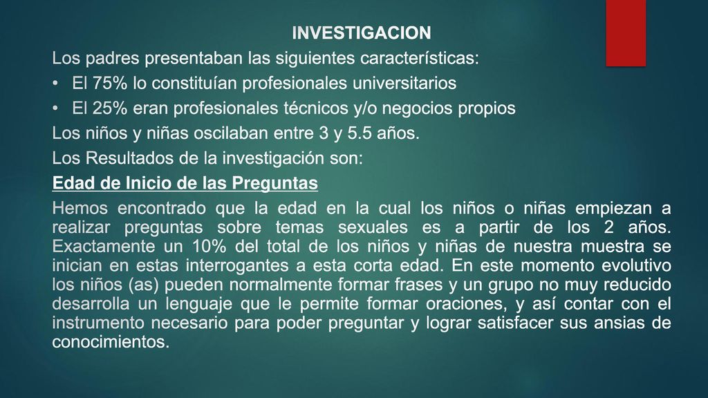 INVESTIGACION Los padres presentaban las siguientes características: El 75% lo constituían profesionales universitarios.