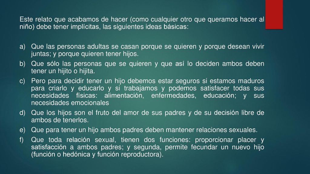 Este relato que acabamos de hacer (como cualquier otro que queramos hacer al niño) debe tener implícitas, las siguientes ideas básicas: