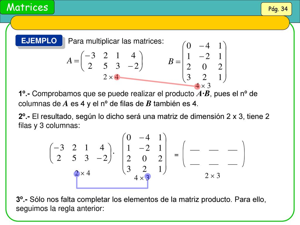 EJEMPLO Para multiplicar las matrices: 2  4. 4  3.