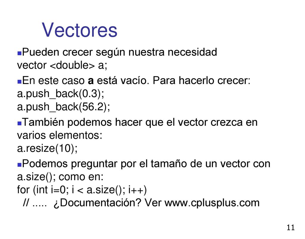 Vectores Pueden crecer según nuestra necesidad vector <double> a;