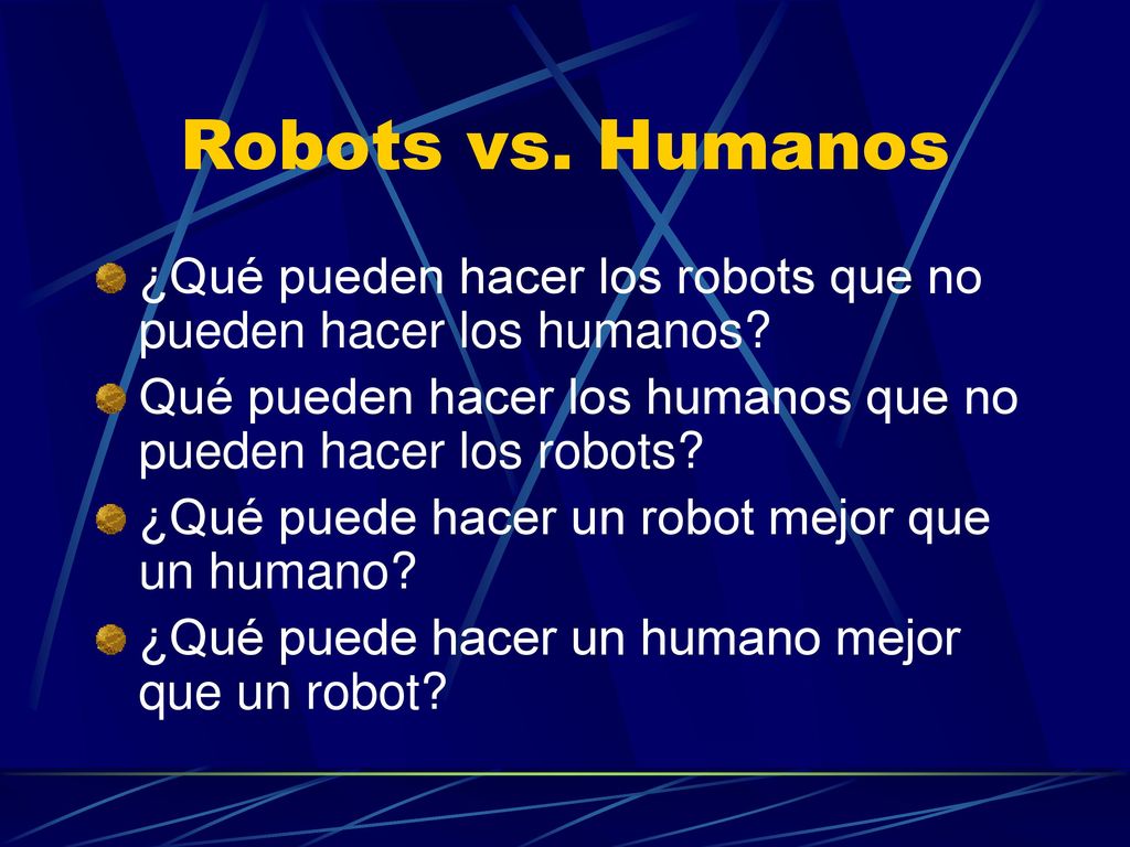 Robots vs. Humanos ¿Qué pueden hacer los robots que no pueden hacer los humanos Qué pueden hacer los humanos que no pueden hacer los robots