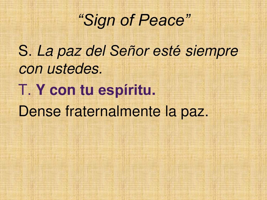 Sign of Peace S. La paz del Señor esté siempre con ustedes.