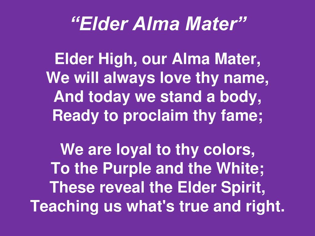 Elder Alma Mater Elder High, our Alma Mater, We will always love thy name, And today we stand a body, Ready to proclaim thy fame;