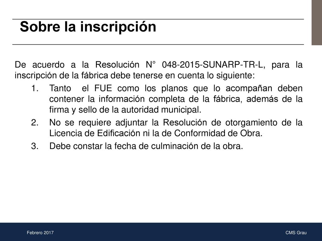 Sobre la inscripción De acuerdo a la Resolución N° SUNARP-TR-L, para la inscripción de la fábrica debe tenerse en cuenta lo siguiente: