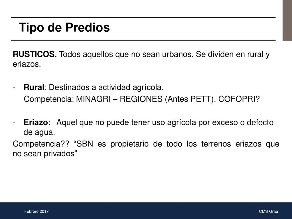 Tipo de Predios RUSTICOS. Todos aquellos que no sean urbanos. Se dividen en rural y eriazos. Rural: Destinados a actividad agrícola.