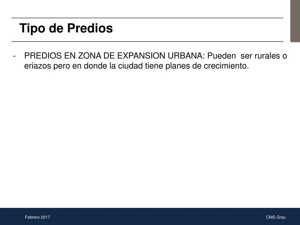 Tipo de Predios PREDIOS EN ZONA DE EXPANSION URBANA: Pueden ser rurales o eriazos pero en donde la ciudad tiene planes de crecimiento.