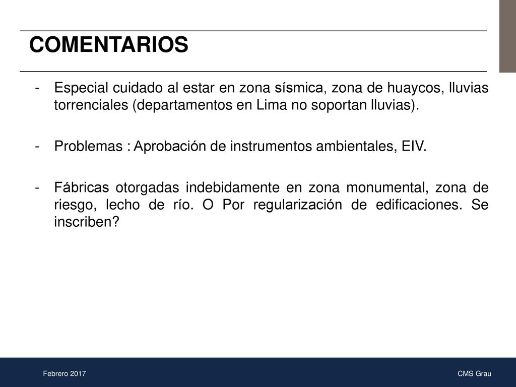 COMENTARIOS Especial cuidado al estar en zona sísmica, zona de huaycos, lluvias torrenciales (departamentos en Lima no soportan lluvias).