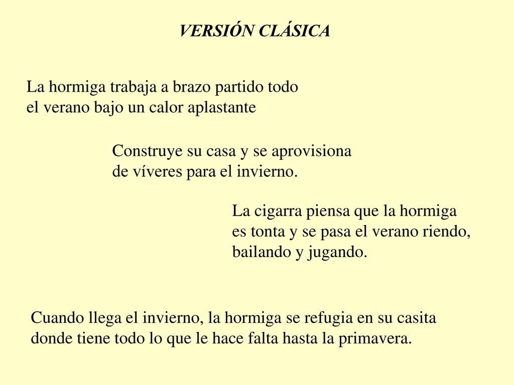 VERSIÓN CLÁSICA La hormiga trabaja a brazo partido todo el verano bajo un calor aplastante.