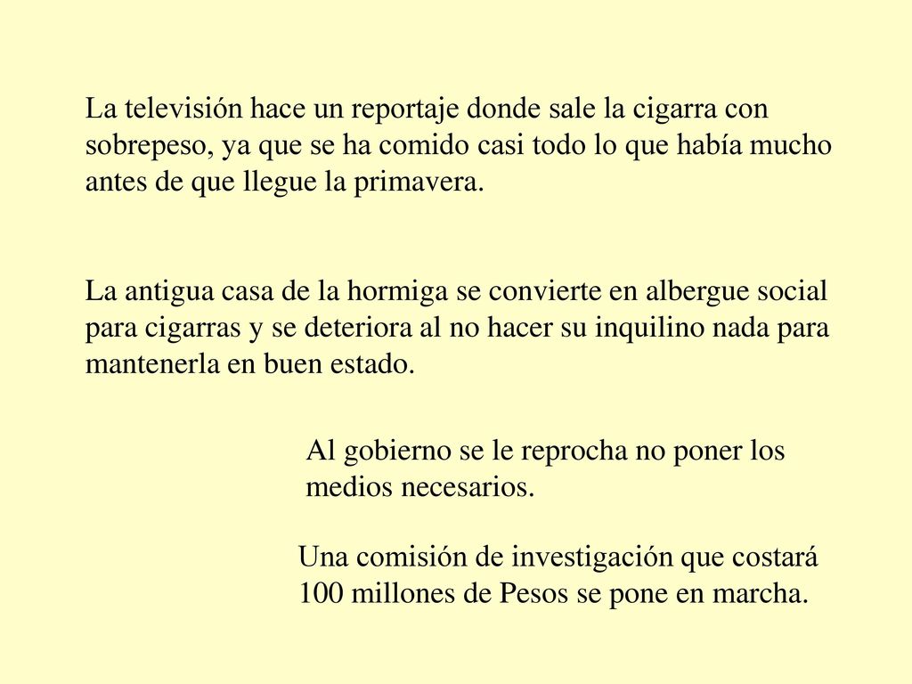 La televisión hace un reportaje donde sale la cigarra con sobrepeso, ya que se ha comido casi todo lo que había mucho antes de que llegue la primavera.