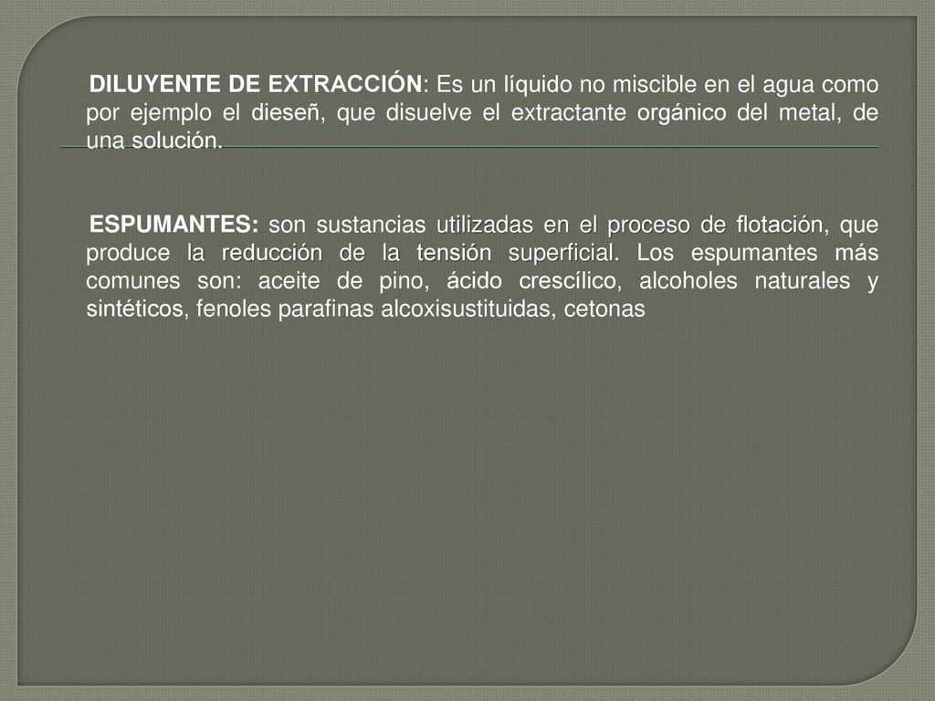 DILUYENTE DE EXTRACCIÓN: Es un líquido no miscible en el agua como por ejemplo el dieseñ, que disuelve el extractante orgánico del metal, de una solución.