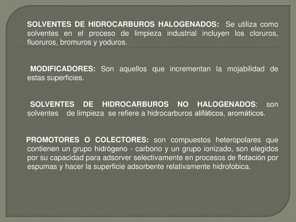 SOLVENTES DE HIDROCARBUROS HALOGENADOS: Se utiliza como solventes en el proceso de limpieza industrial incluyen los cloruros, fluoruros, bromuros y yoduros.