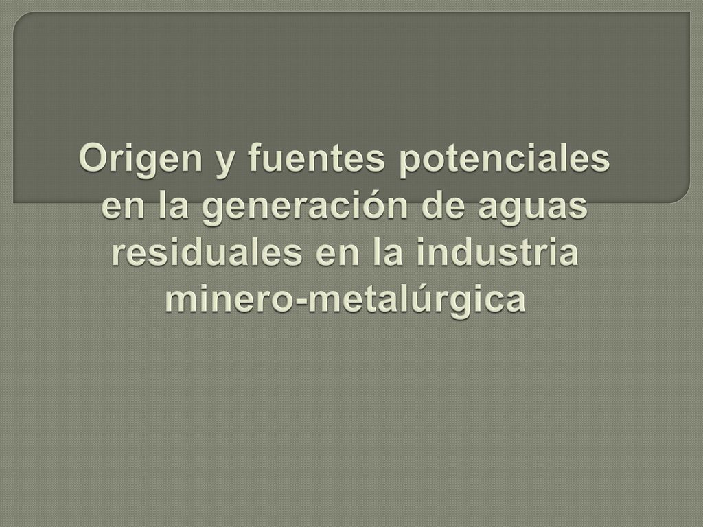 Origen y fuentes potenciales en la generación de aguas residuales en la industria minero-metalúrgica