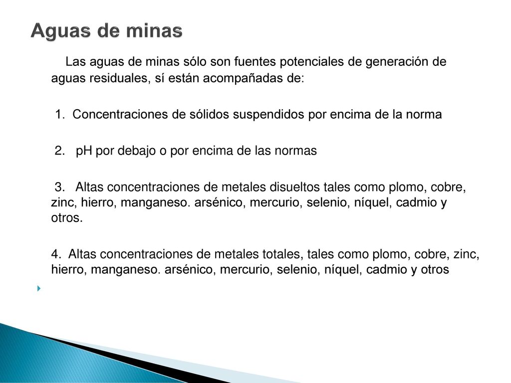 Aguas de minas Las aguas de minas sólo son fuentes potenciales de generación de aguas residuales, sí están acompañadas de: