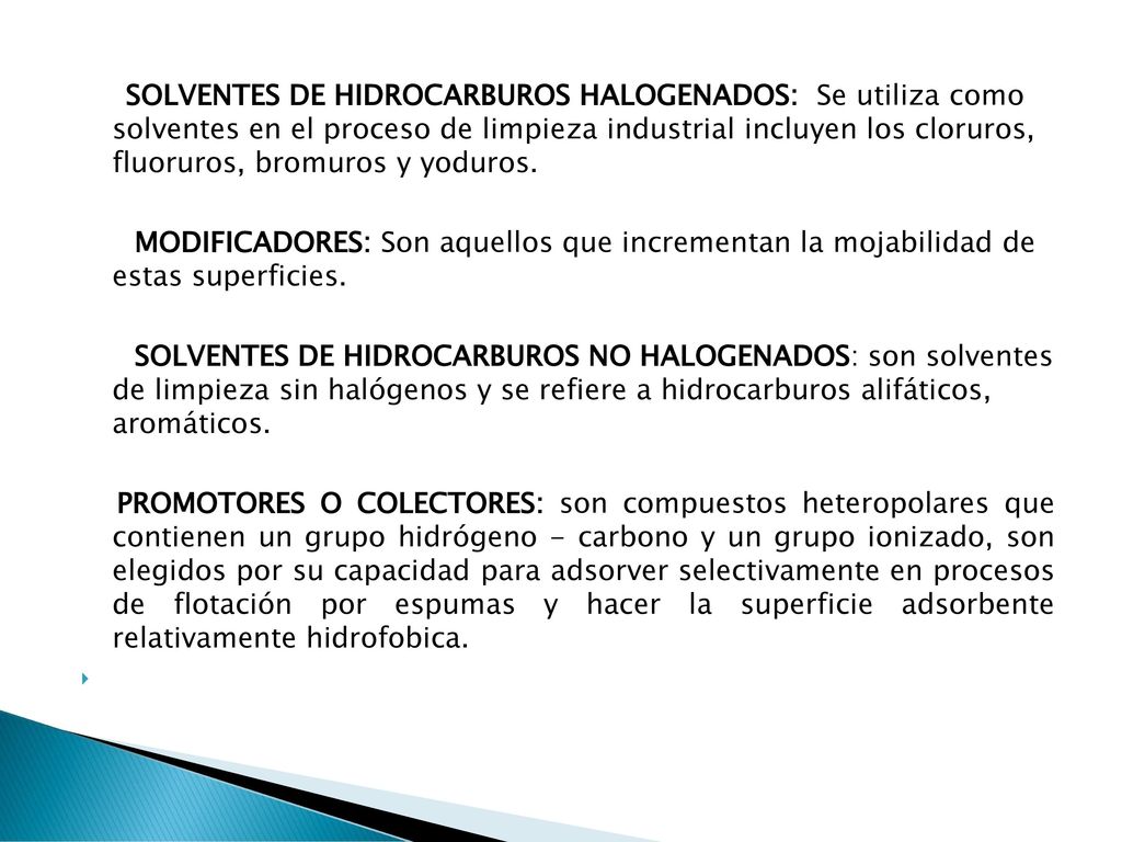 SOLVENTES DE HIDROCARBUROS HALOGENADOS: Se utiliza como solventes en el proceso de limpieza industrial incluyen los cloruros, fluoruros, bromuros y yoduros.