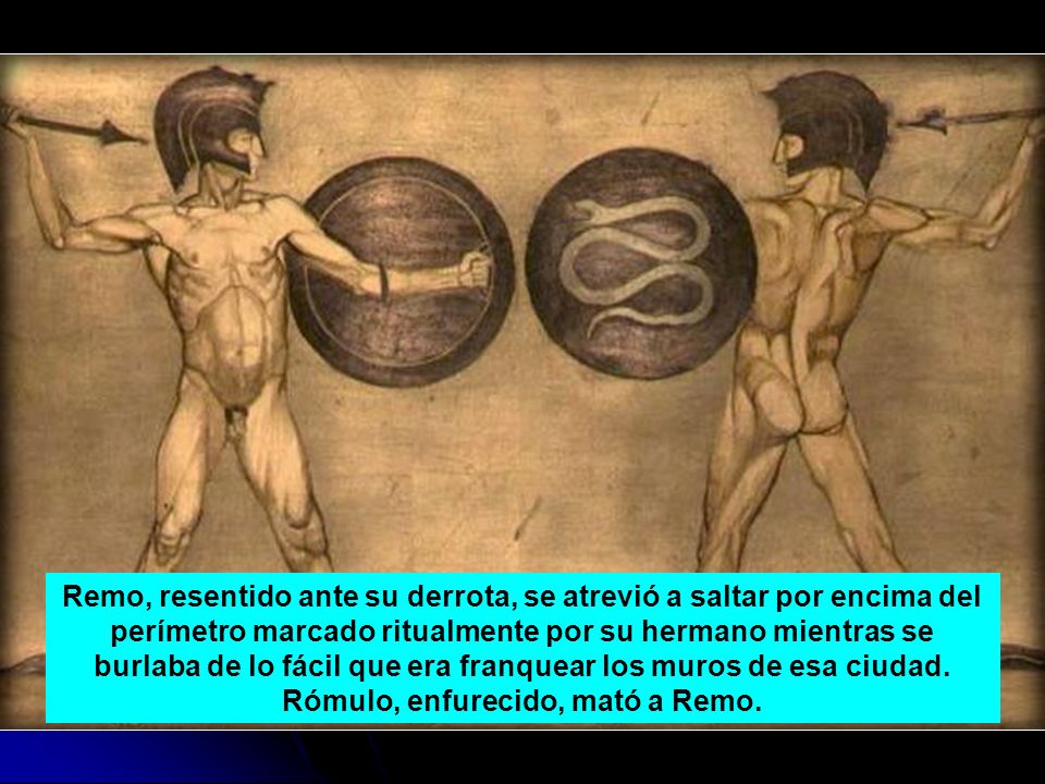 Remo, resentido ante su derrota, se atrevió a saltar por encima del perímetro marcado ritualmente por su hermano mientras se burlaba de lo fácil que era franquear los muros de esa ciudad.