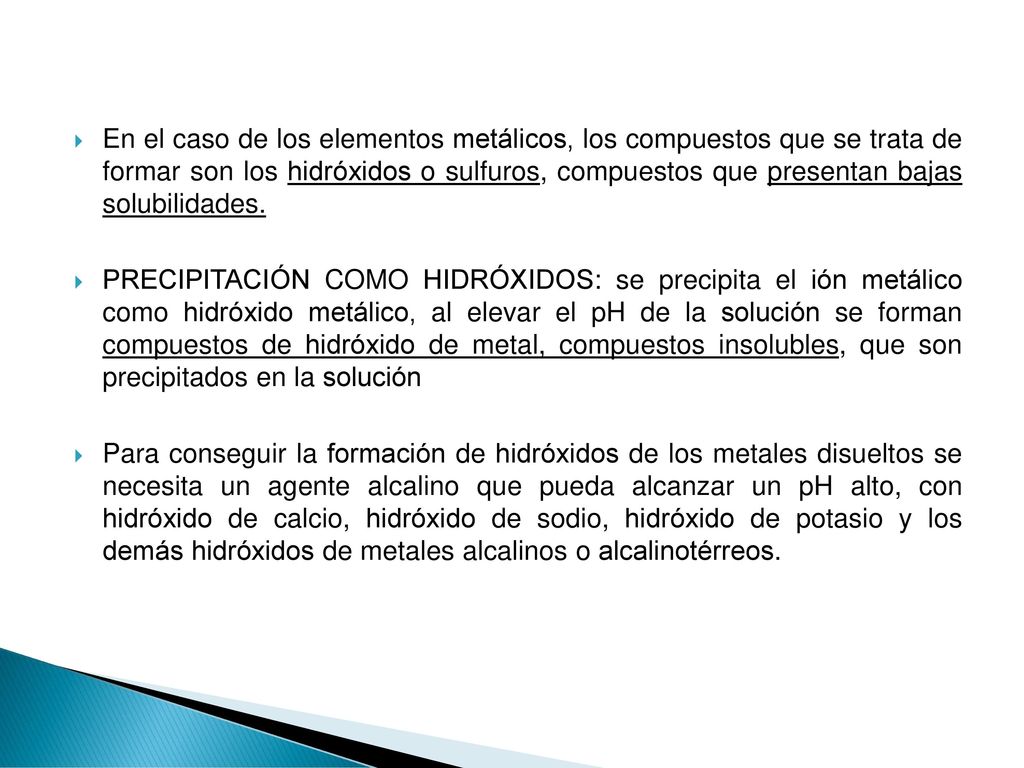En el caso de los elementos metálicos, los compuestos que se trata de formar son los hidróxidos o sulfuros, compuestos que presentan bajas solubilidades.