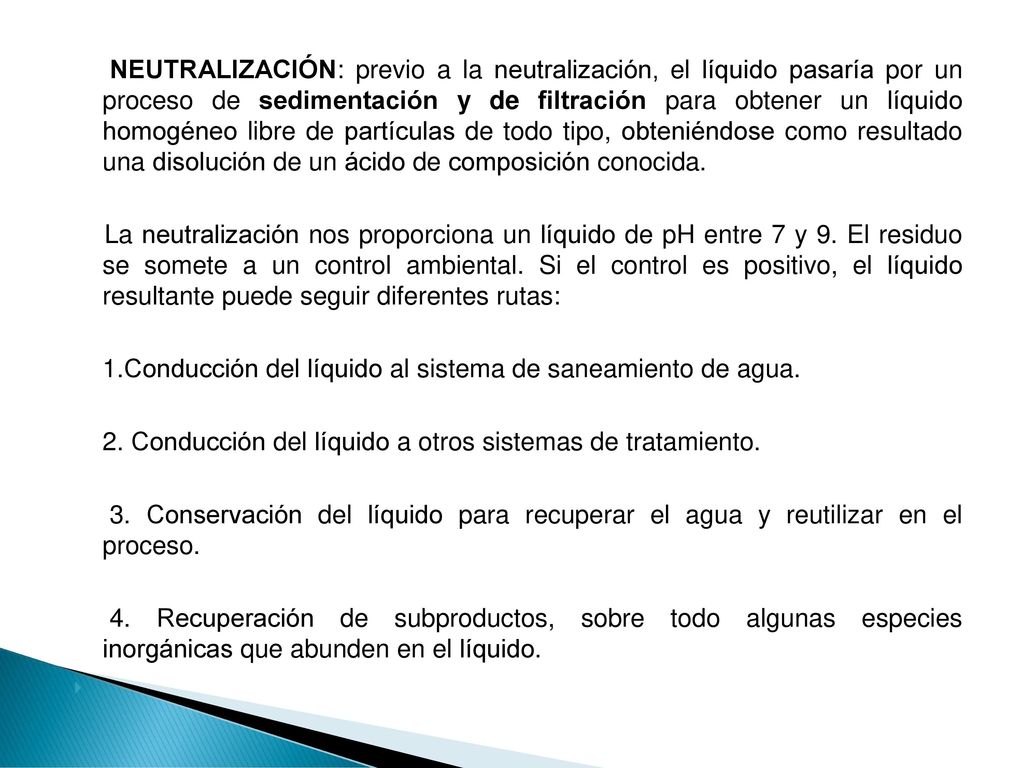 NEUTRALIZACIÓN: previo a la neutralización, el líquido pasaría por un proceso de sedimentación y de filtración para obtener un líquido homogéneo libre de partículas de todo tipo, obteniéndose como resultado una disolución de un ácido de composición conocida.