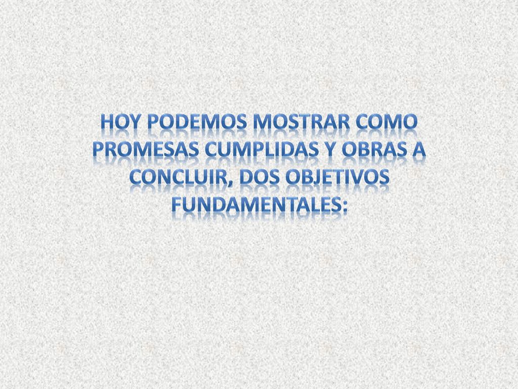 Hoy podemos mostrar como promesas cumplidas y obras a concluir, dos objetivos fundamentales: