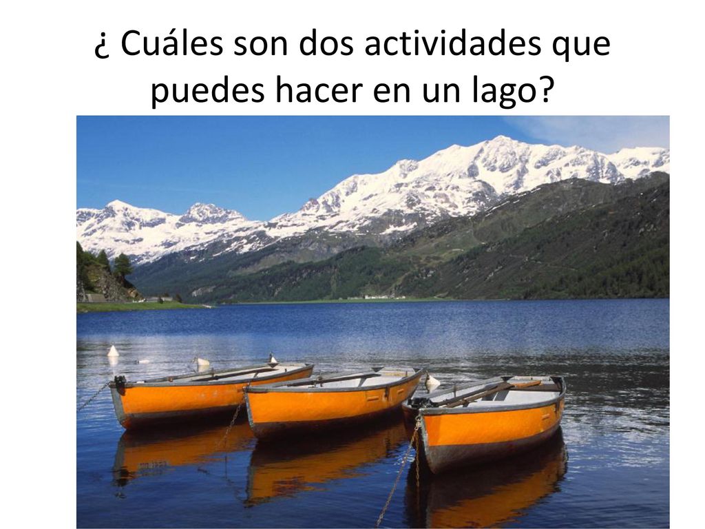¿ Cuáles son dos actividades que puedes hacer en un lago