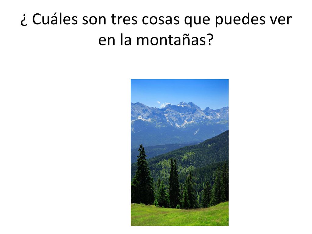¿ Cuáles son tres cosas que puedes ver en la montañas