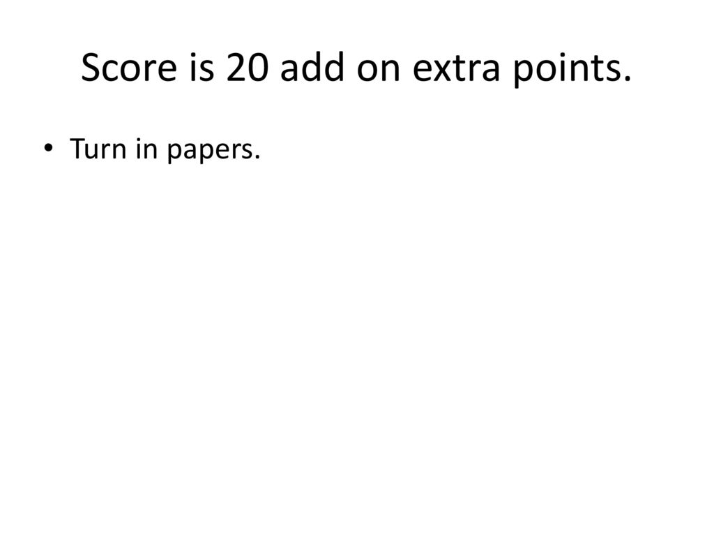 Score is 20 add on extra points.