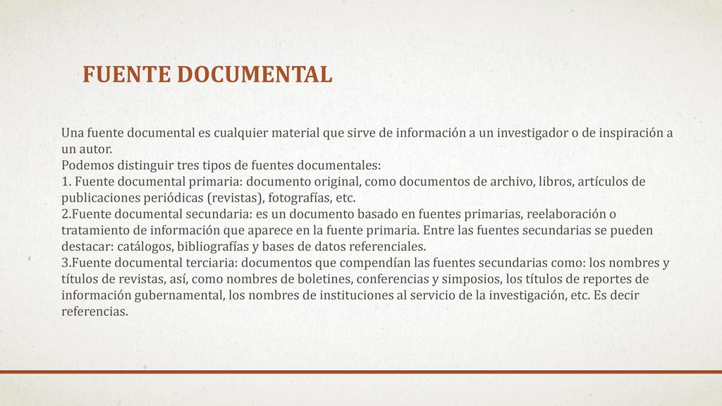 Fuente documental Una fuente documental es cualquier material que sirve de información a un investigador o de inspiración a un autor.