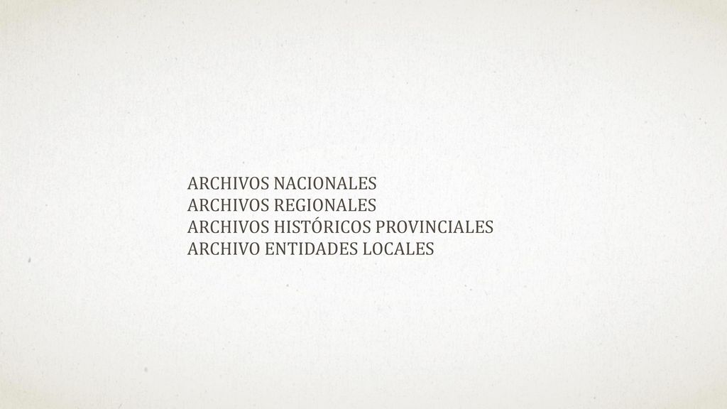 ARCHIVOS NACIONALES ARCHIVOS REGIONALES ARCHIVOS HISTÓRICOS PROVINCIALES ARCHIVO ENTIDADES LOCALES