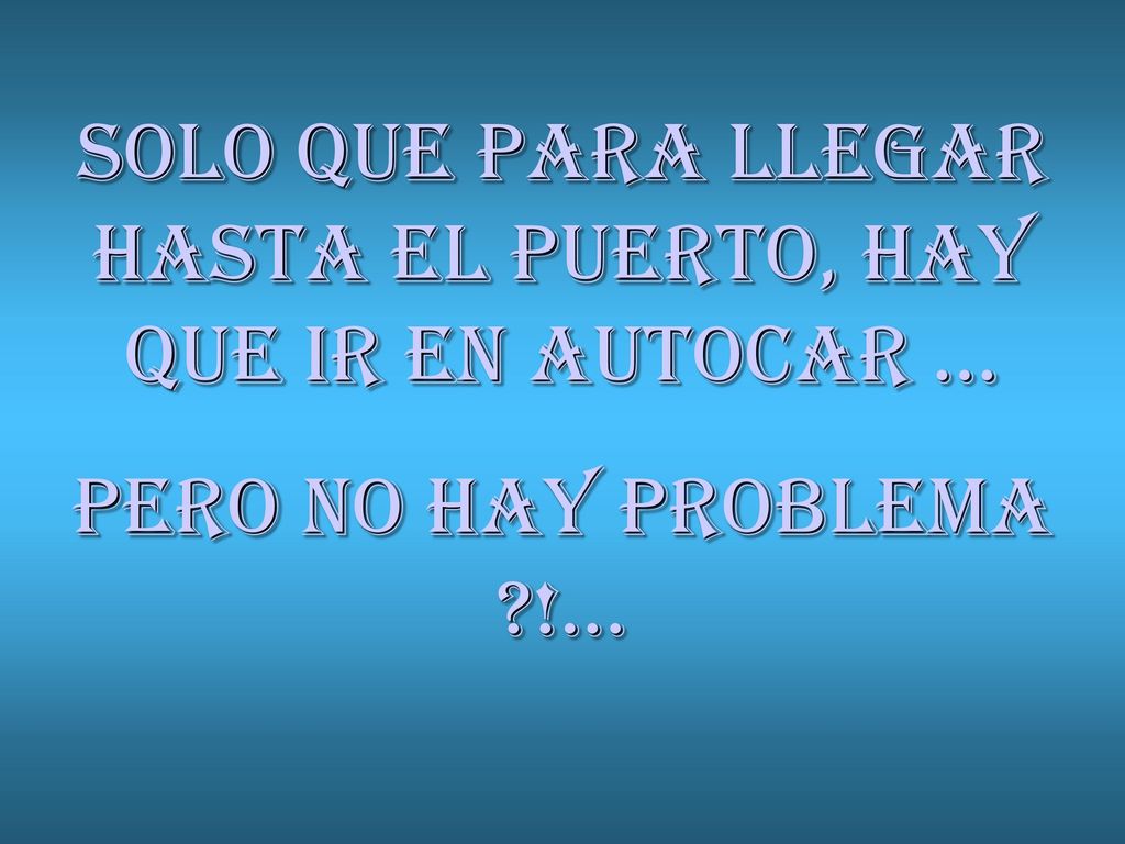 SOLO QUE PARA LLEGAR HASTA EL PUERTO, HAY QUE IR EN AUTOCAR ...