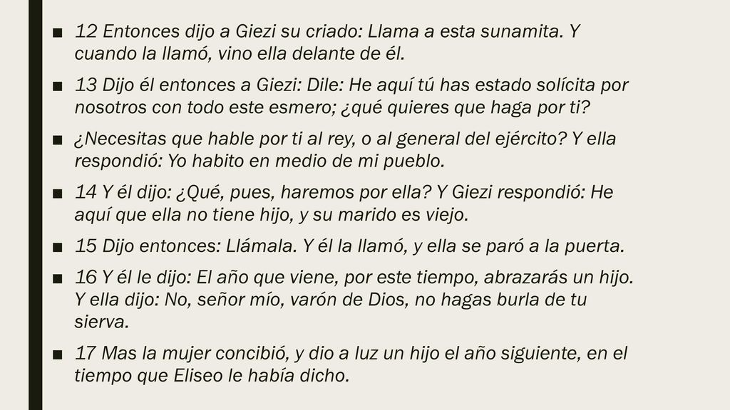 12 Entonces dijo a Giezi su criado: Llama a esta sunamita