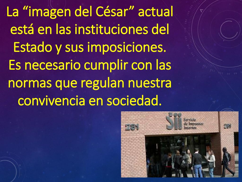 La imagen del César actual está en las instituciones del Estado y sus imposiciones.