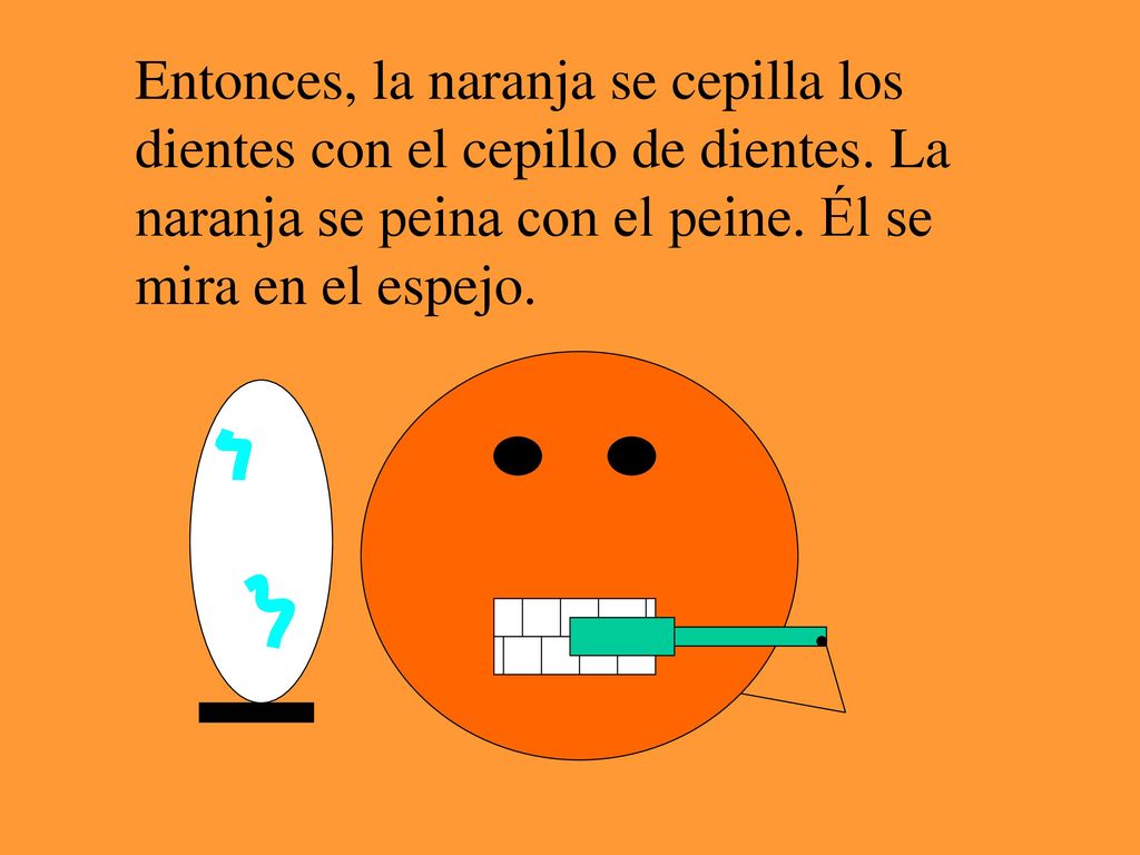 Entonces, la naranja se cepilla los dientes con el cepillo de dientes