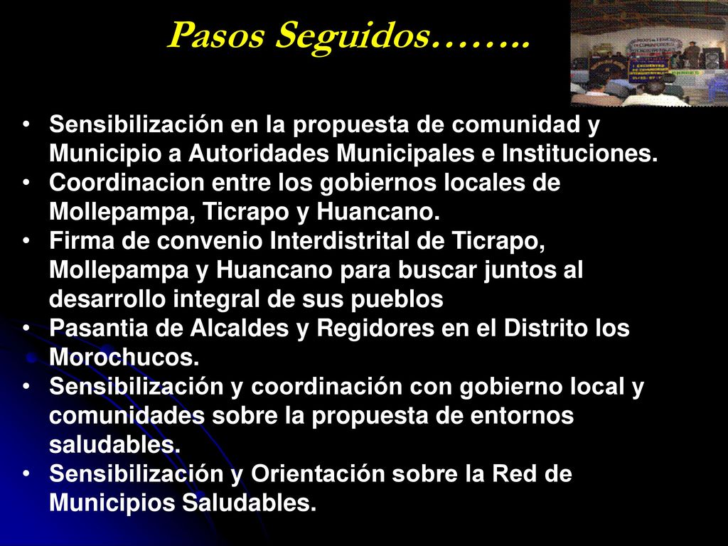 Pasos Seguidos…….. Sensibilización en la propuesta de comunidad y Municipio a Autoridades Municipales e Instituciones.