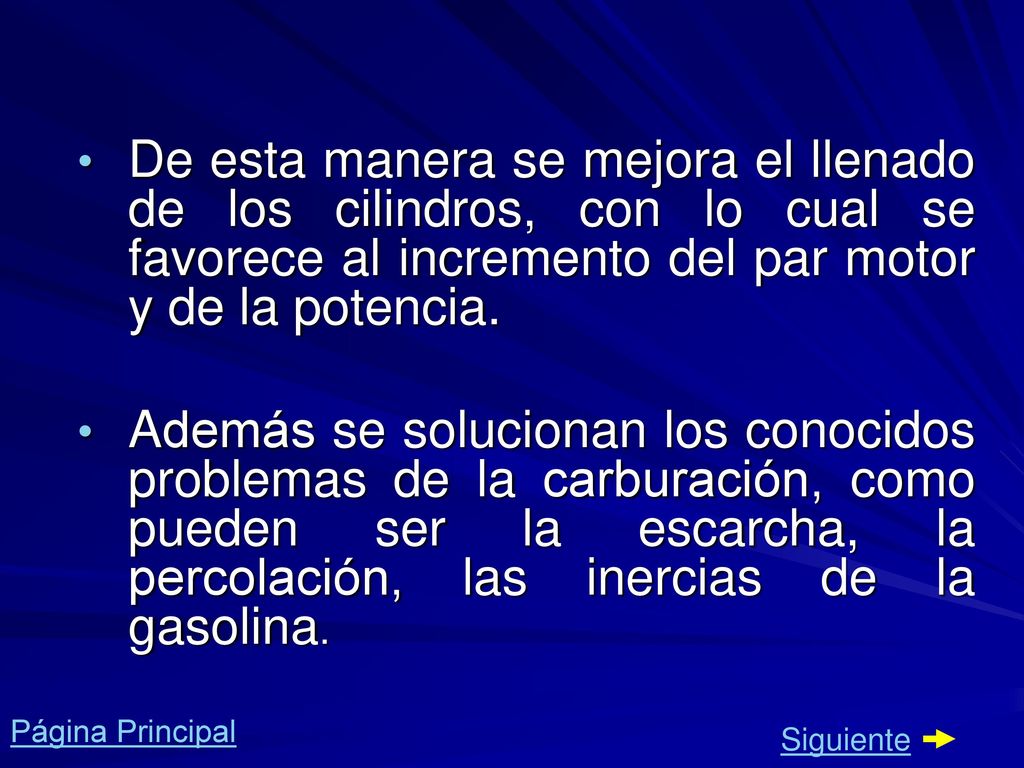 De esta manera se mejora el llenado de los cilindros, con lo cual se favorece al incremento del par motor y de la potencia.