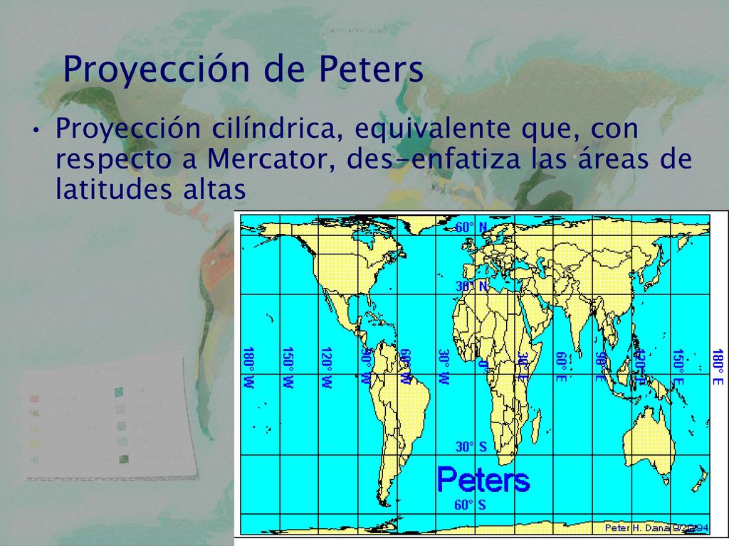 Proyección de Peters Proyección cilíndrica, equivalente que, con respecto a Mercator, des-enfatiza las áreas de latitudes altas.