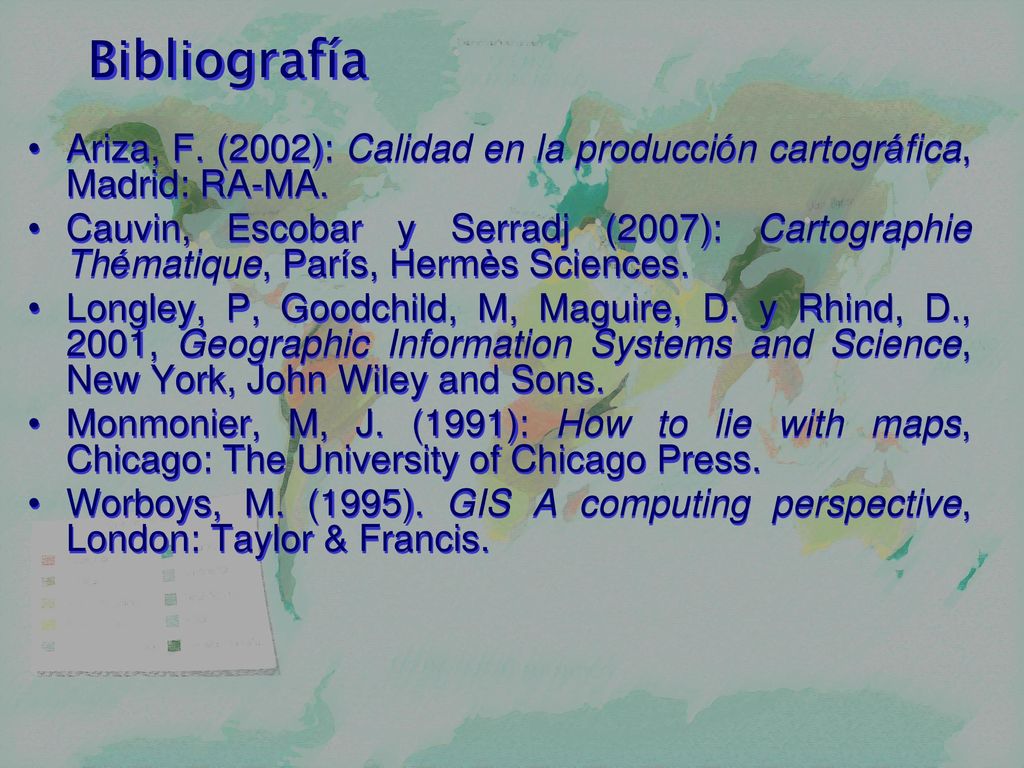 Bibliografía Ariza, F. (2002): Calidad en la producción cartográfica, Madrid: RA-MA.