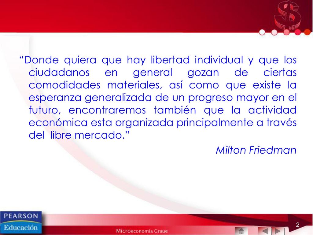 Donde quiera que hay libertad individual y que los ciudadanos en general gozan de ciertas comodidades materiales, así como que existe la esperanza generalizada de un progreso mayor en el futuro, encontraremos también que la actividad económica esta organizada principalmente a través del libre mercado.