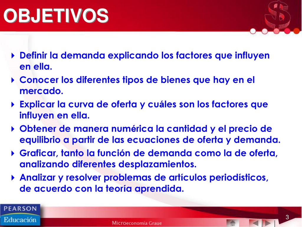 OBJETIVOS Definir la demanda explicando los factores que influyen en ella. Conocer los diferentes tipos de bienes que hay en el mercado.