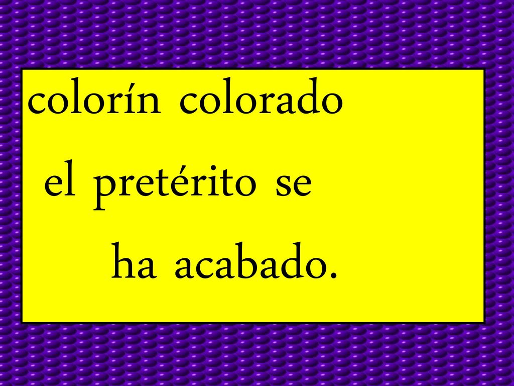 colorín colorado el pretérito se ha acabado.
