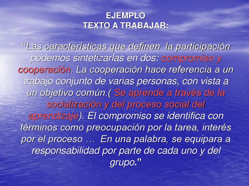 EJEMPLO TEXTO A TRABAJAR: Las características que definen la participación podemos sintetizarlas en dos: compromiso y cooperación.