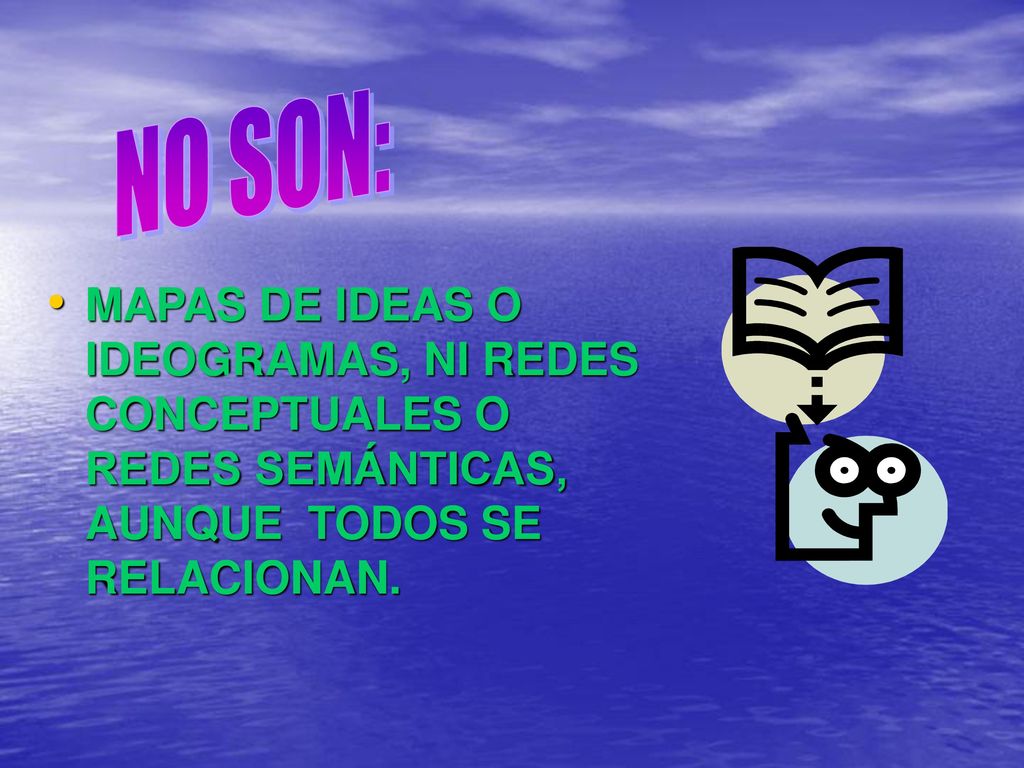 NO SON: MAPAS DE IDEAS O IDEOGRAMAS, NI REDES CONCEPTUALES O REDES SEMÁNTICAS, AUNQUE TODOS SE RELACIONAN.