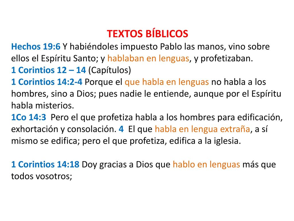 TEXTOS BÍBLICOS Hechos 19:6 Y habiéndoles impuesto Pablo las manos, vino sobre ellos el Espíritu Santo; y hablaban en lenguas, y profetizaban.