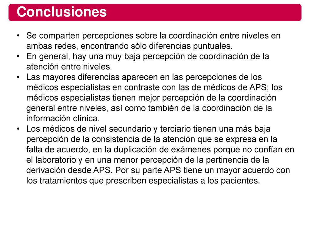Conclusiones Se comparten percepciones sobre la coordinación entre niveles en ambas redes, encontrando sólo diferencias puntuales.