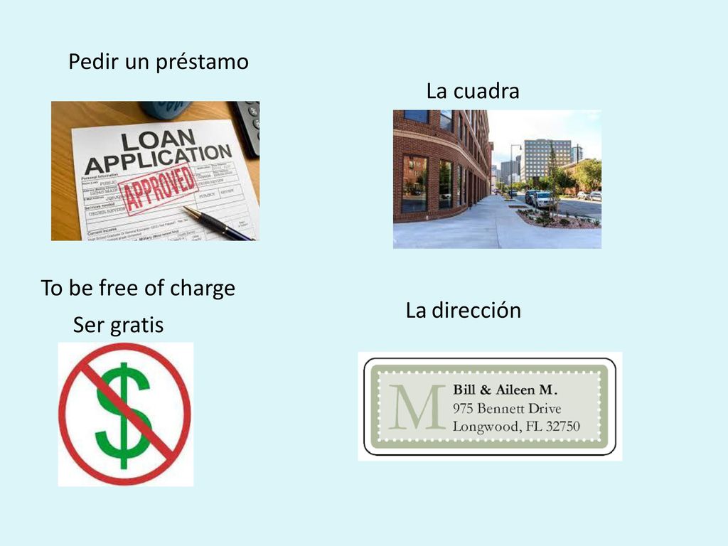 Pedir un préstamo La cuadra To be free of charge La dirección Ser gratis