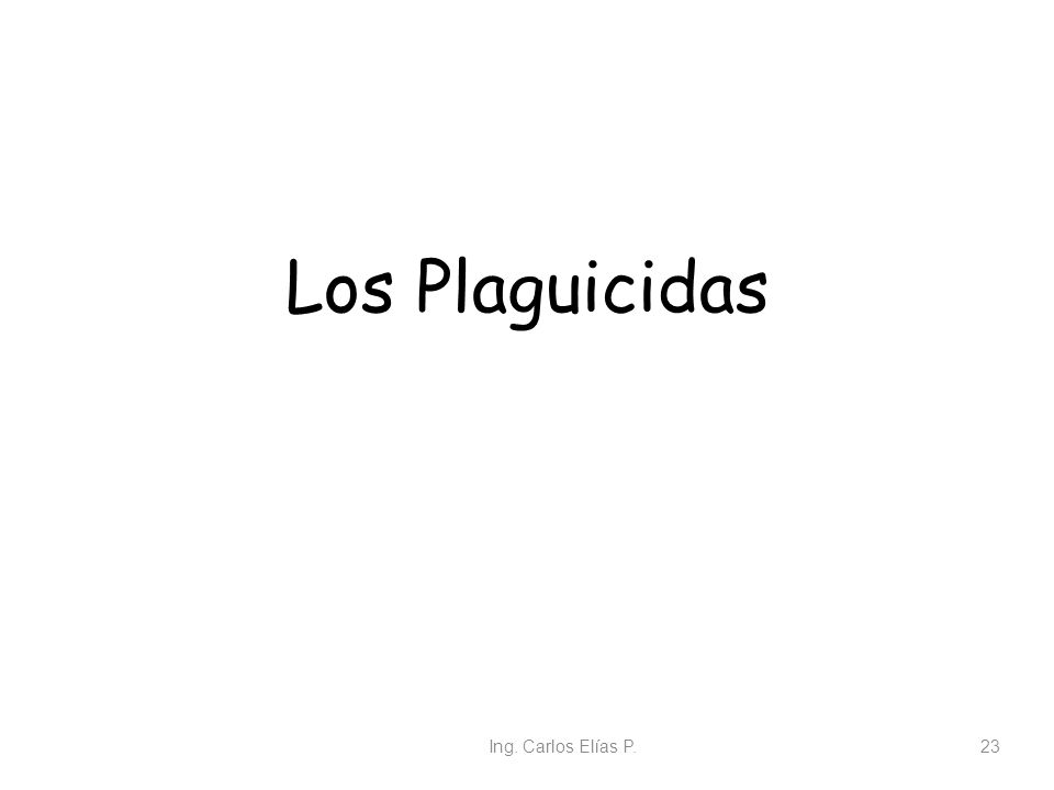 Los Plaguicidas Ing. Carlos Elías P