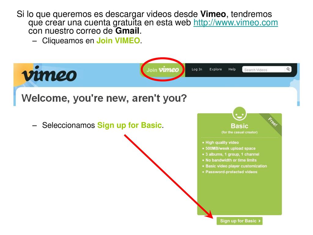 Si lo que queremos es descargar videos desde Vimeo, tendremos que crear una cuenta gratuita en esta web   con nuestro correo de Gmail.