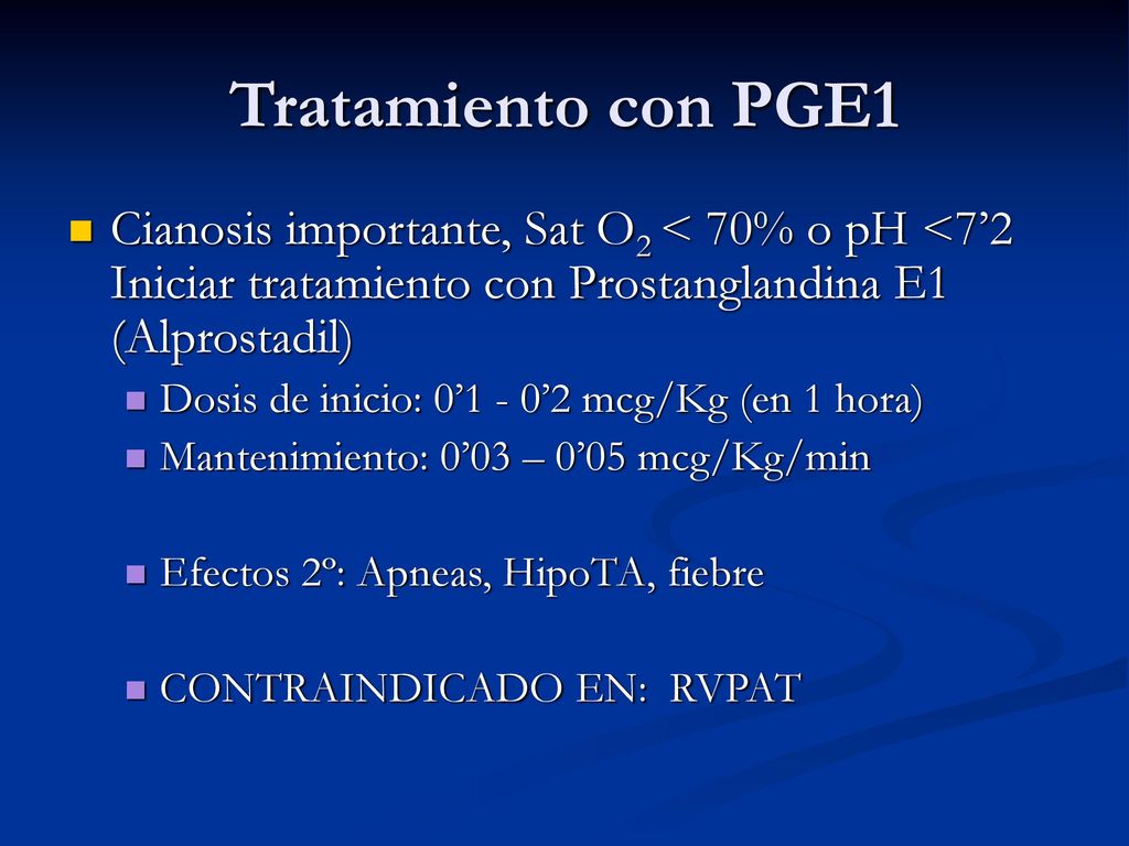 Tratamiento con PGE1 Cianosis importante, Sat O2 < 70% o pH <7’2 Iniciar tratamiento con Prostanglandina E1 (Alprostadil)