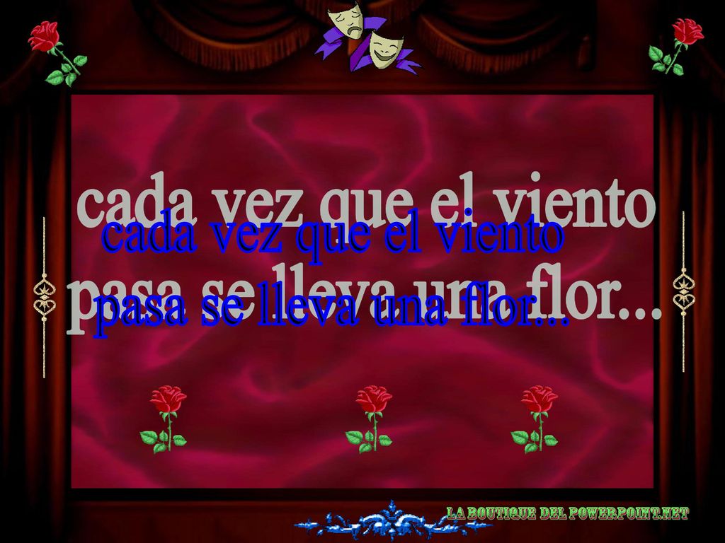 cada vez que el viento pasa se lleva una flor...